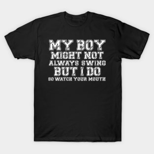 My Boy Might Not Always Swing But I Do So Watch Your Mouth T-Shirt